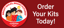 Colgate Bright Smiles Bright Futures - Order Your Kit Today!