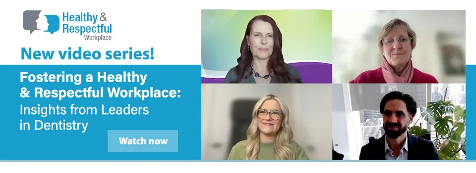 Video Series: Fostering a Healthy and Respectful Workplace: Insights from Leaders in Dentistry