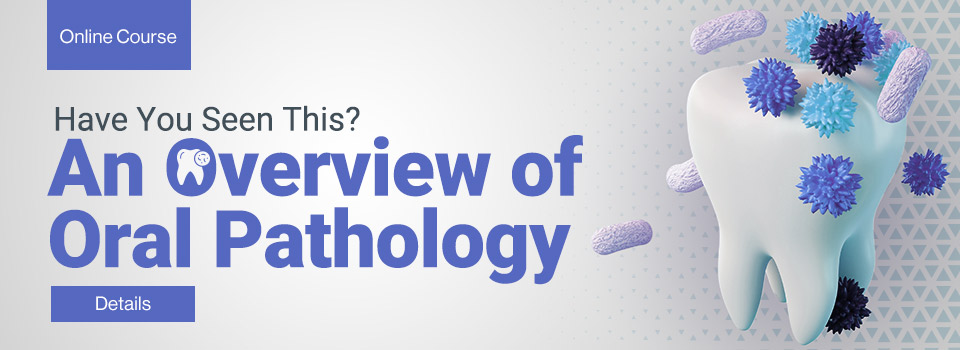 Have You Seen This? An Overview of Oral Pathology